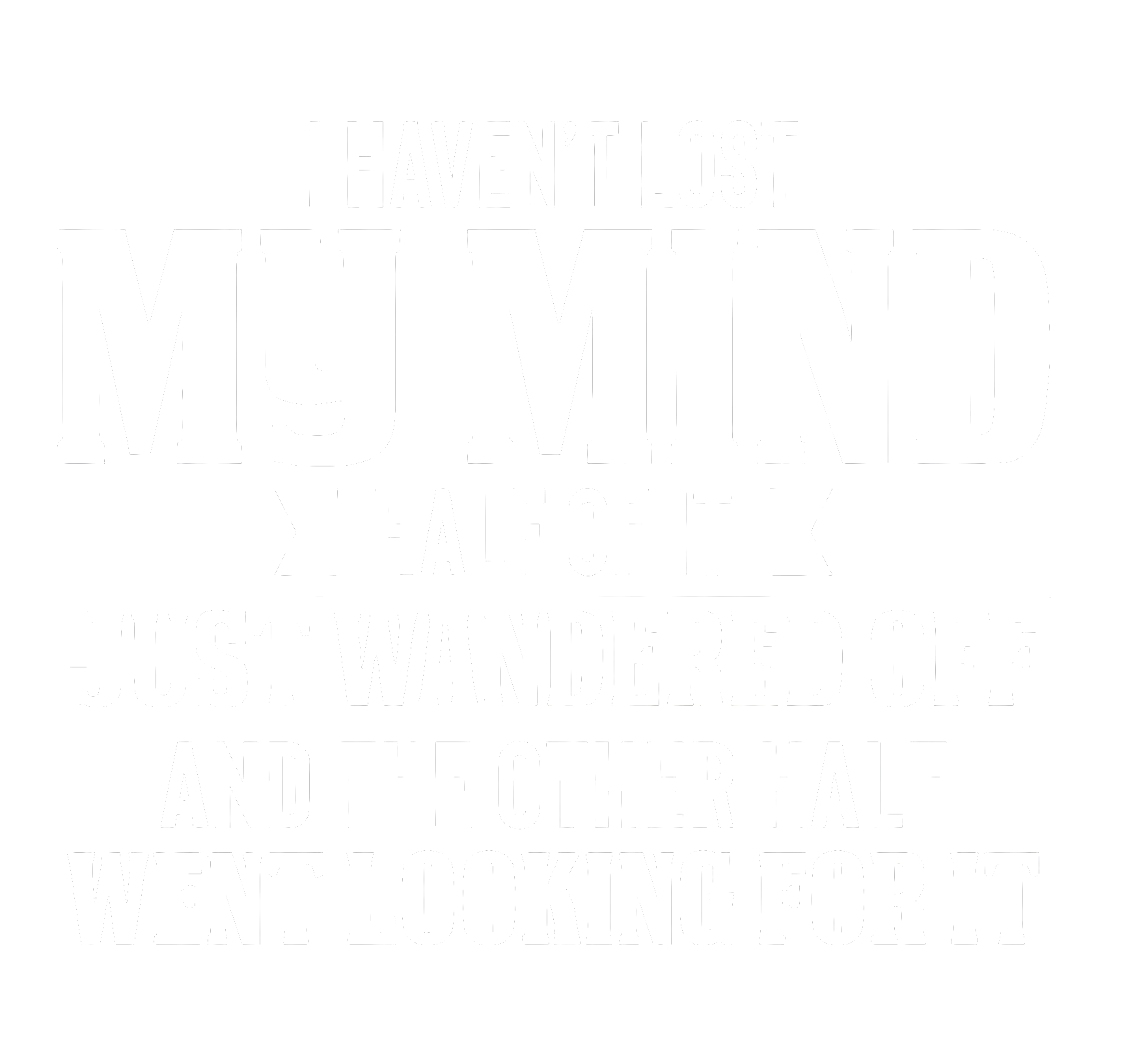 Men's i haven‘t lost my mind half of it just wandered off and the other half went looking for it Funny Graphic Print Casual Text Letters Cotton T-Shirt
