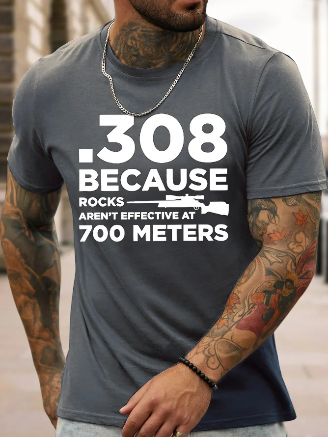 Men's Funny 308 Because Rocks Aren't Effective At 700 Meters Graphic Printing Cotton Casual T-Shirt