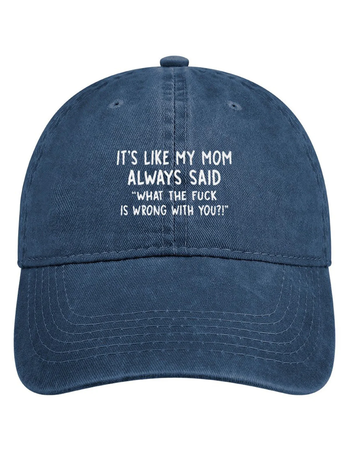 It’s Like My Mom Always Said What The Fuck Is Wrong With You Denim Hat