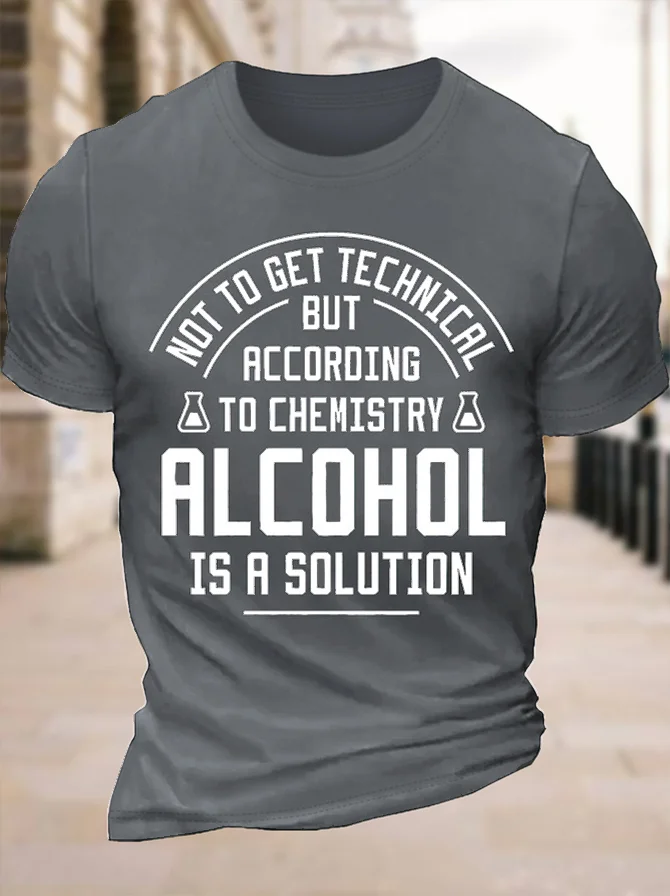 Men's Funny Not To Get Technical But According To Che Mistry Alcohol Is A Solution Graphic Printing Cotton Text Letters Crew Neck Casual T-Shirt