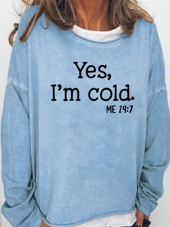 Women's Yes I am Cold Casual Sweatshirt