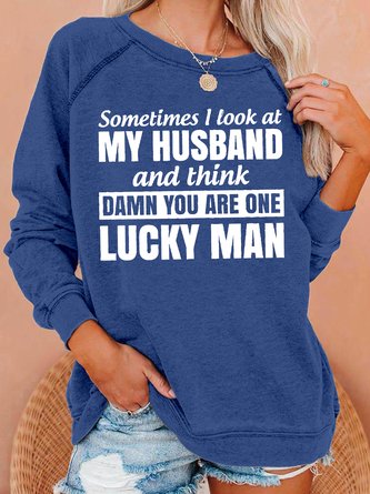 Sometimes I Look At My Husband And Think You Are One Lucky Man Regular Fit Sweatshirt