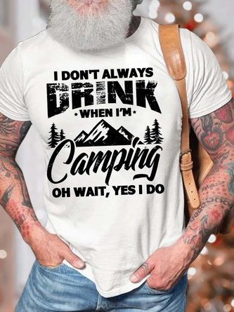 Men’s I Don’t Always Drink When I’m Camping Oh Wait Yes I Do Crew Neck Casual Cotton T-Shirt