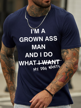 Men's I Am A Grown Ass Man And I Do What My Dog Wants Funny Graphic Print Casual Crew Neck Text Letters Cotton T-Shirt