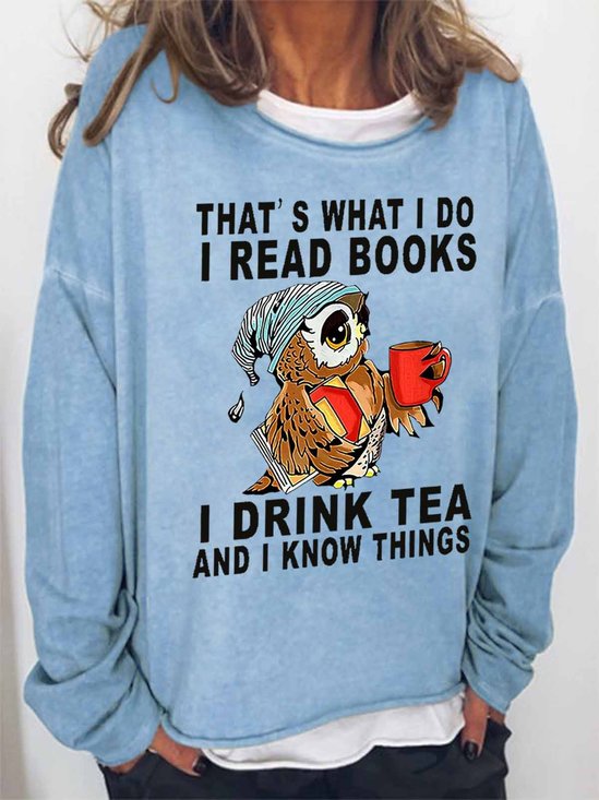 Women's Owl That's What I Do I Read Books I Drink Tea And I Know Things Loose Simple Sweatshirt