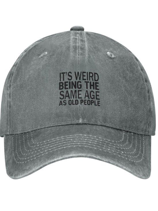 It's Weird Being The Same Age As Old People Funny Text Letters Adjustable Hat