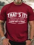 Men's That'S It! Whoever Is In Charge Of Making Sure I Don'T Do Stupid Shit Is Fired Crew Neck Cotton Casual T-Shirt