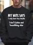 My Wife Says I Have Two Faults I Dont Listen And Something Else Crew Neck Casual Text Letters Loose Sweatshirt